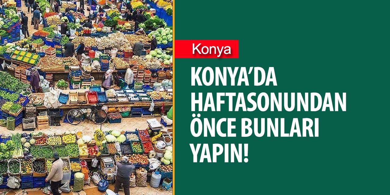 Konya'da haftasonundan önce bunlara dikkat edin!