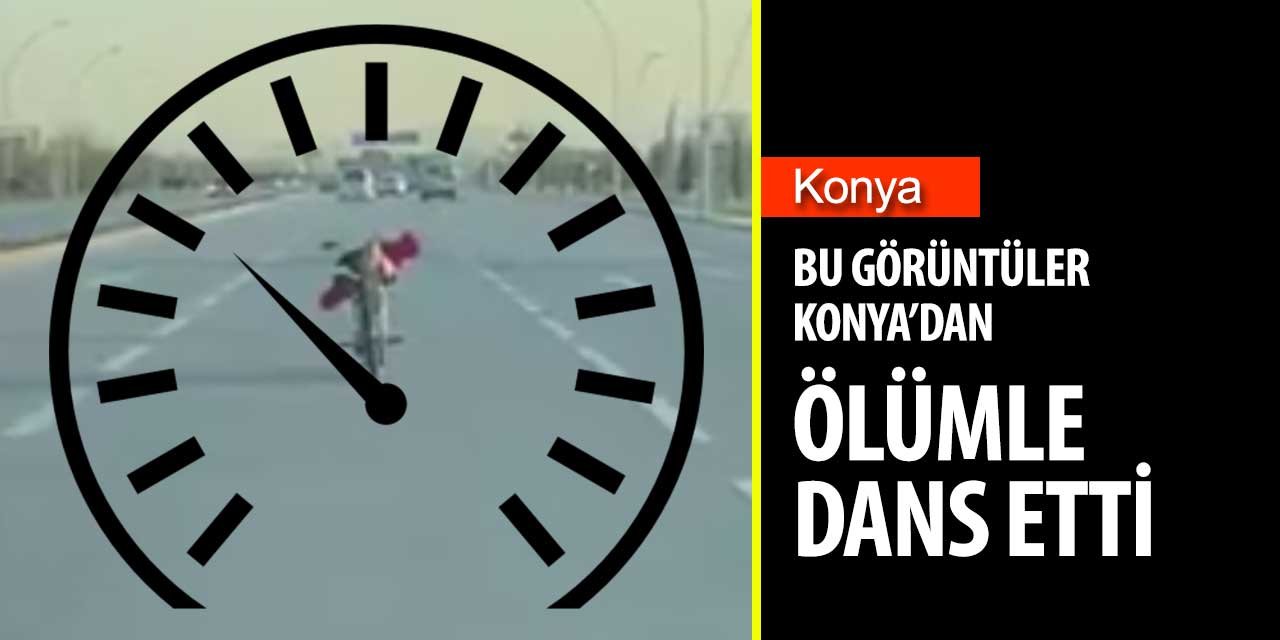 Bu görüntüler Konya'dan! Resmen ölümle dans etti