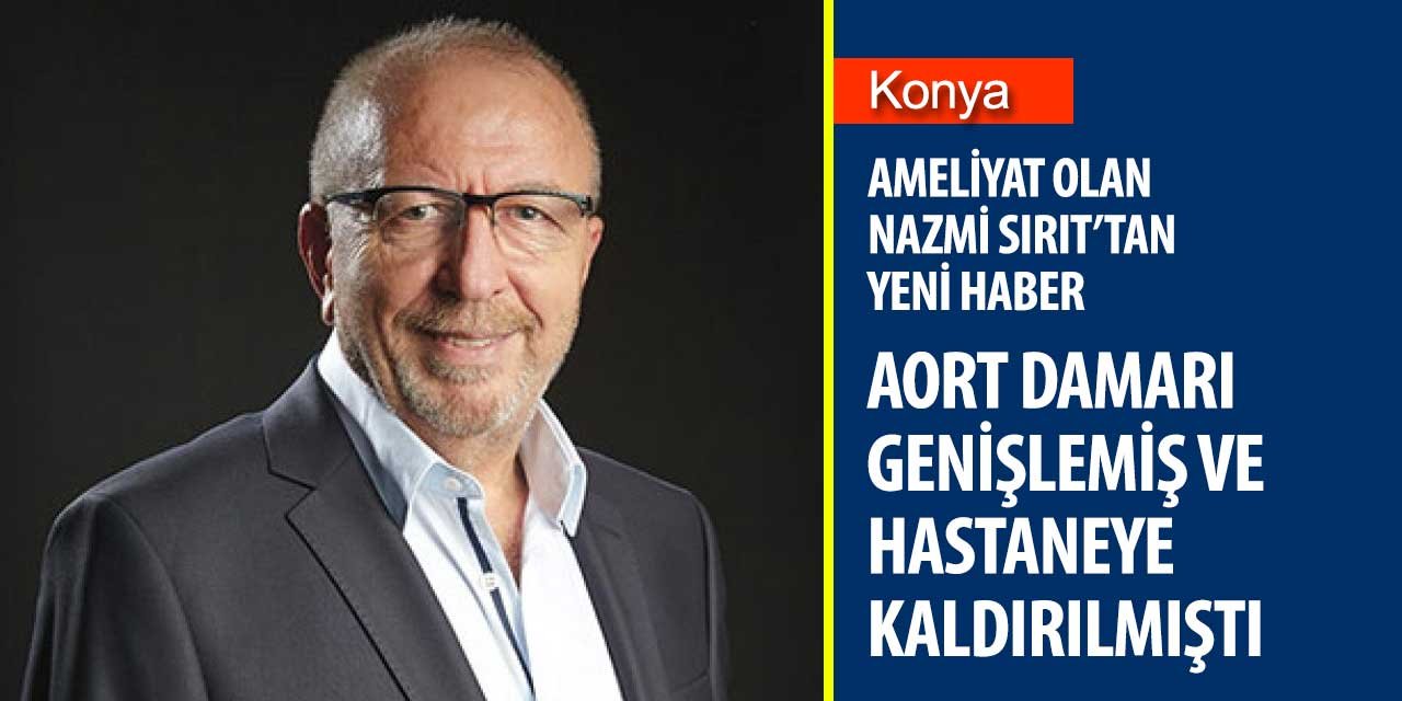 Ameliyat olan eski ANAP İl Başkanı Nazmi Sırıt'ın son durumu