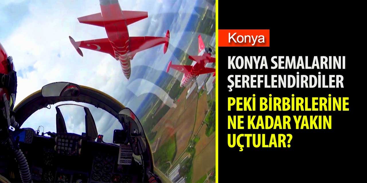 Konya semalarını Türk Yıldızları şereflendirdi! İŞTE O GÖRÜNTÜLER