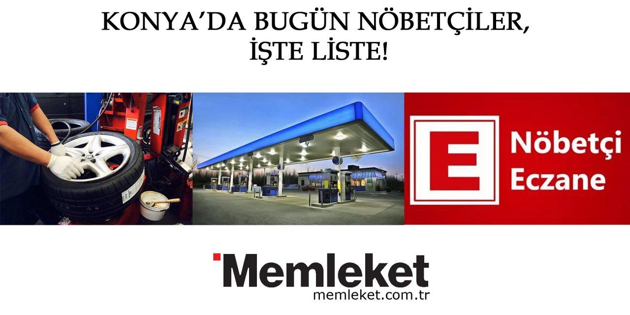 Konya'da Nöbetçi oto lastikçiler petrol istasyonu ve eczaneler