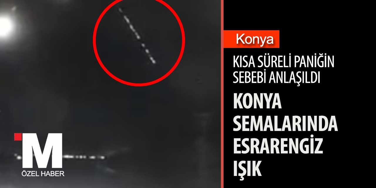 Konya semalarındaki ışık da neyin nesi?