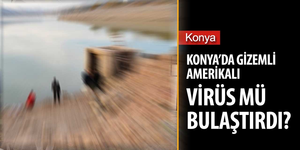 Konya'da gizemli Amerikalı taksiyle Altınapa Barajı kenarında durdu ve...