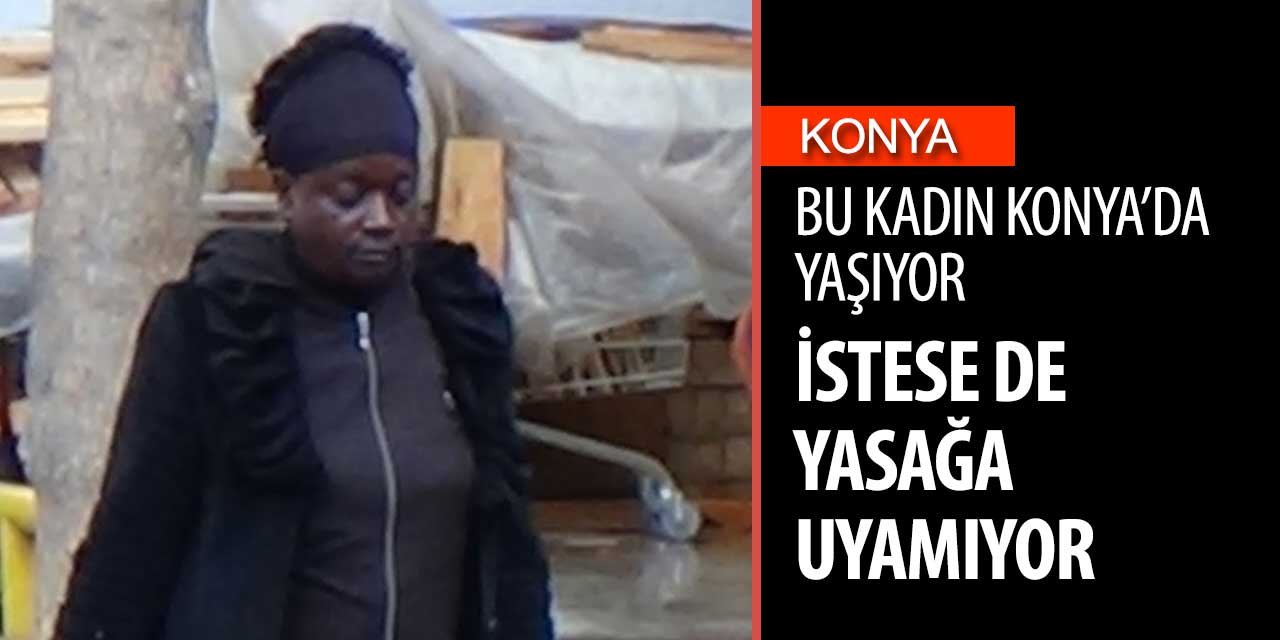 Konya'da sokağa çıkma yasağına istese de uyamayacak bir kişi vardı