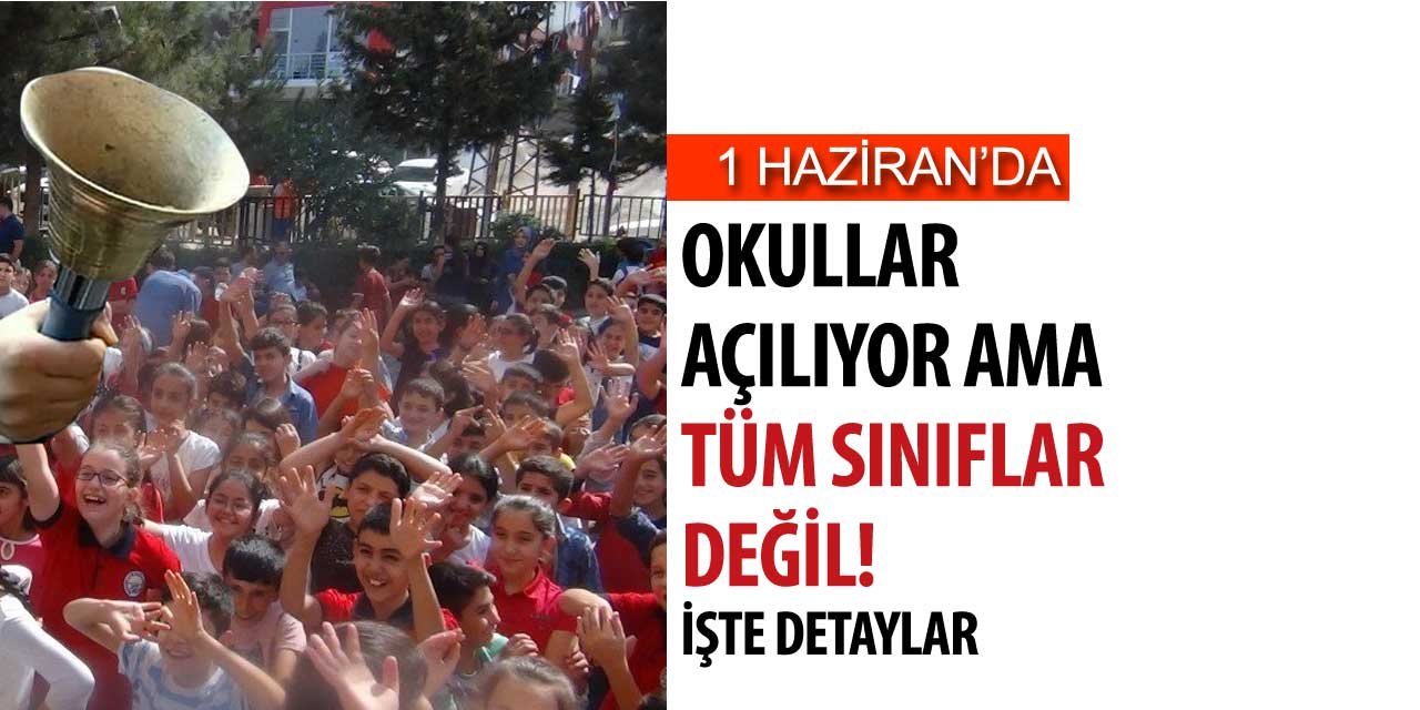 Okullar 1 Haziran'da açılıyor ama hangi sınıflar