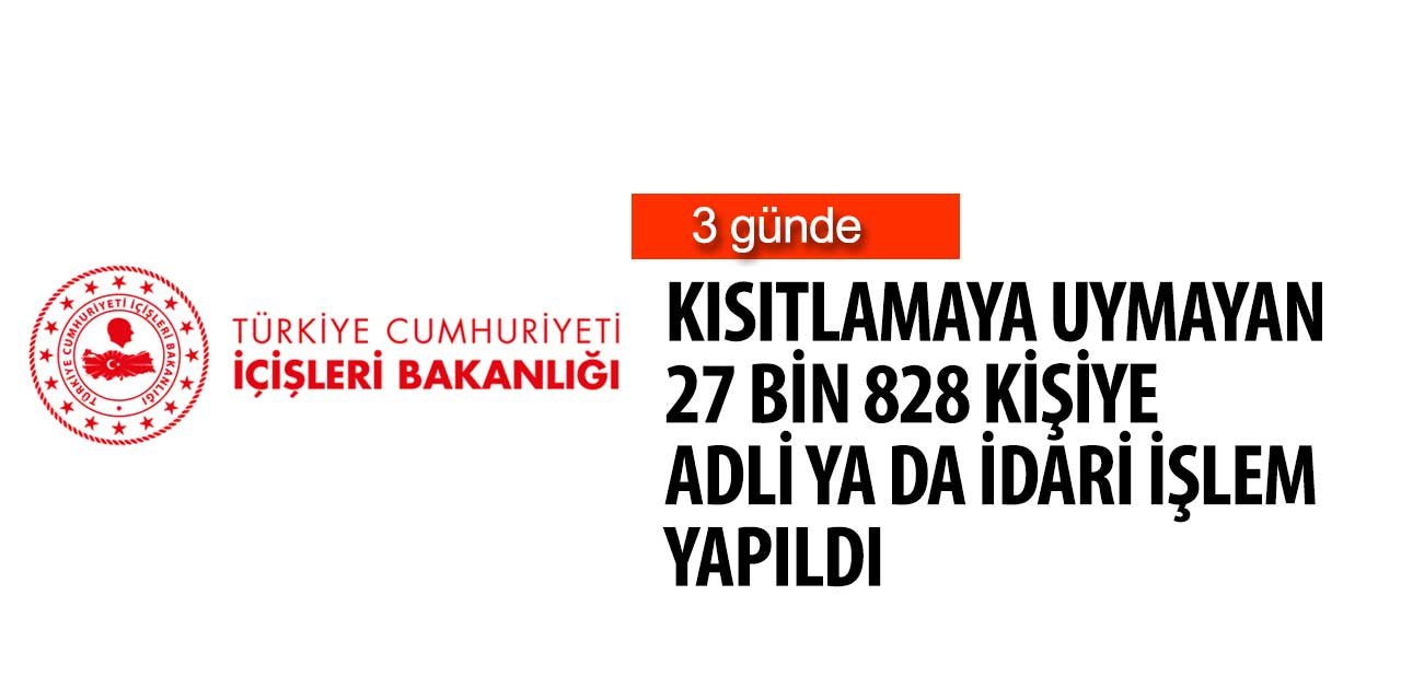 3 günlük sokak kısıtlamasında 27 bin 828 kişiye işlem yapıldı