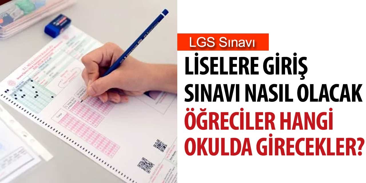 LGS sınavı nasıl olacak, tarih ne zaman?