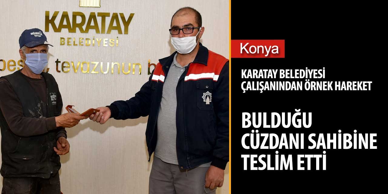 Karatay Belediyesi'nin örnek personeli buludğu cüzdanı sahibine teslim etti