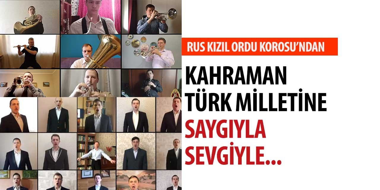 Kızıl Ordu korosu'ndan "Kahraman Türk Milletine saygıyla ve sevgiyle"