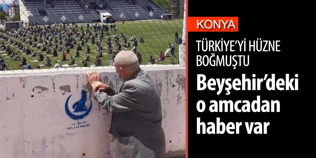 Tüm Türkiye'yi hüzne boğan Konya’daki o amcadan haber var!