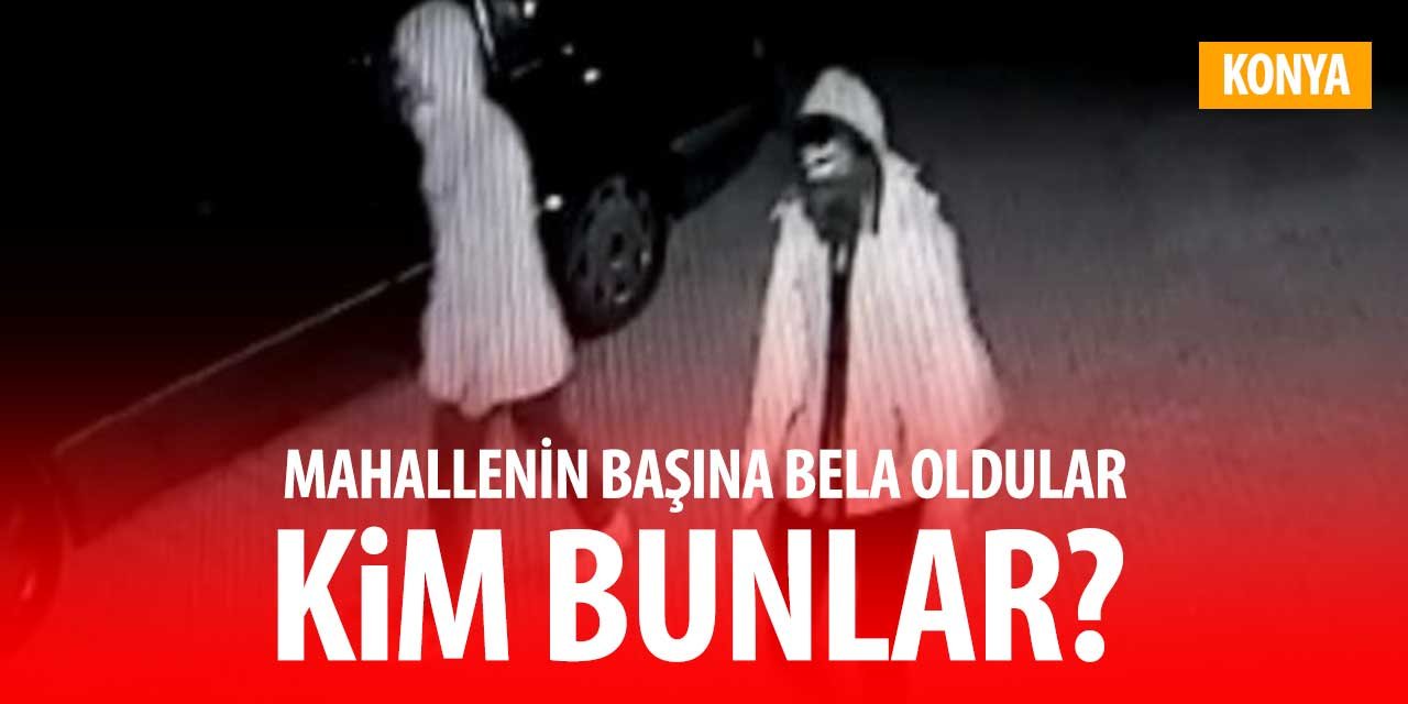 Konya'da mahalleyi bıktıran hırsızlık alışkanlığı