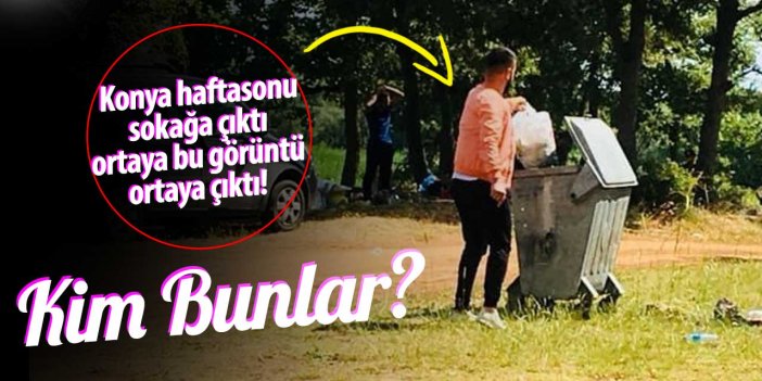 Konya gerçekten evde kalmalı mı? Yeni görüntüler yine can sıktı devreye çevreciler girdi