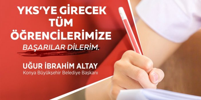 YKS Sınavına Girecek Üniversite Adaylarına Başarılar Diledi