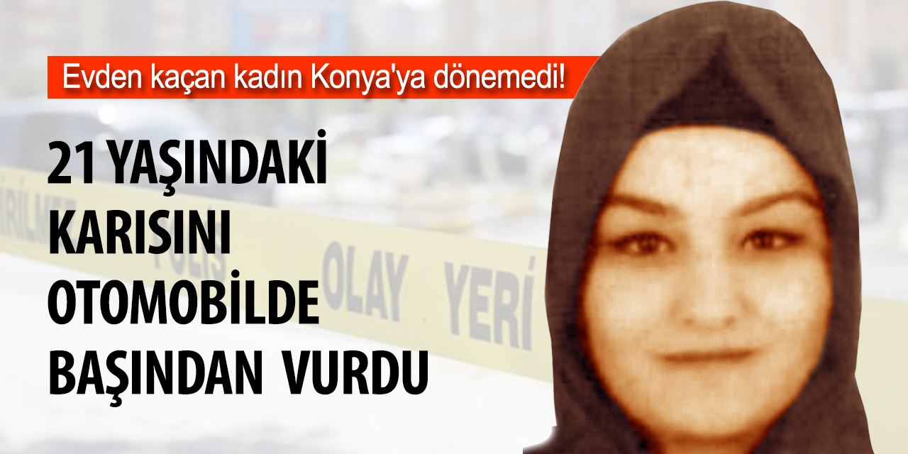 Evden kaçan kadın Konya'ya dönemedi!