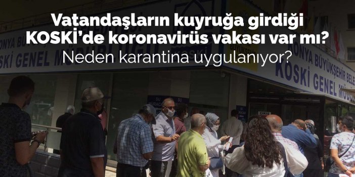 KOSKİ çalışanlarında koronavirüs vakası var mı? Neden karantina kararı alındı?