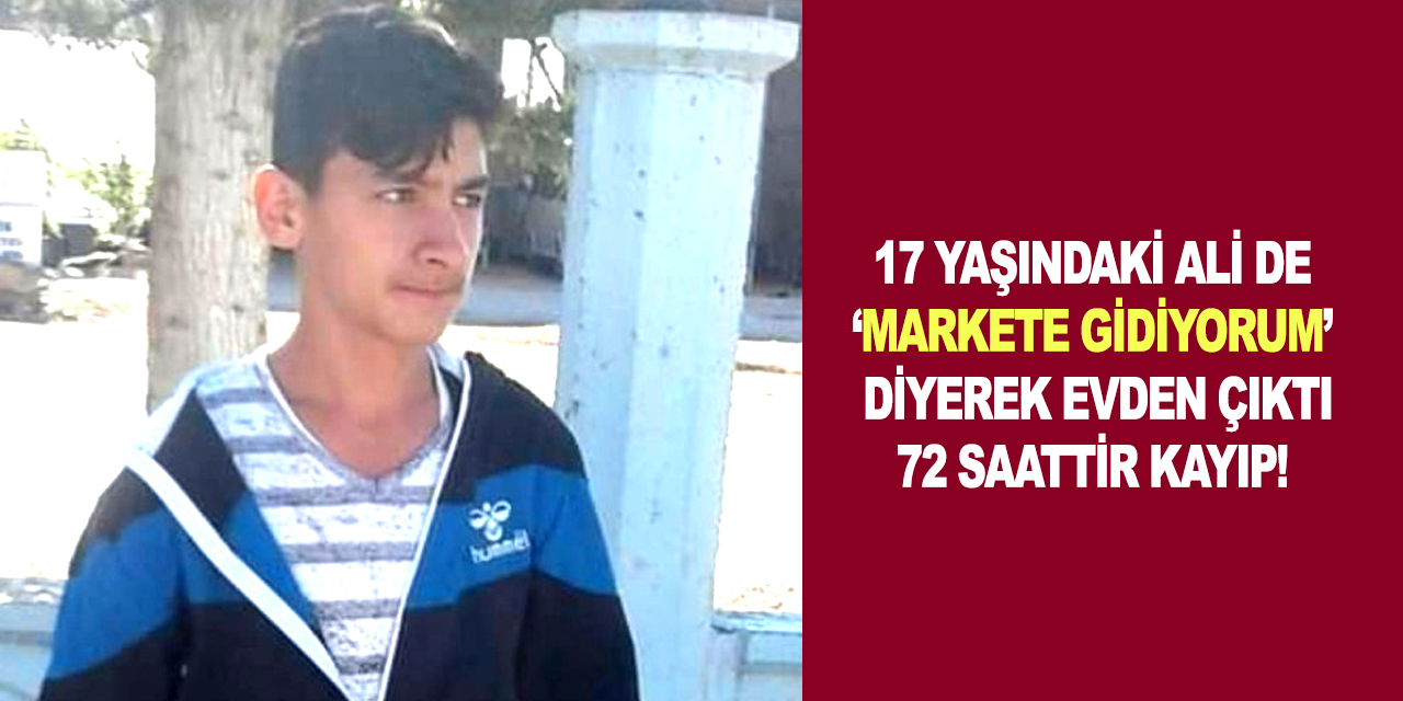 17 yaşındaki Ali'den 3 gündür haber alınamıyor