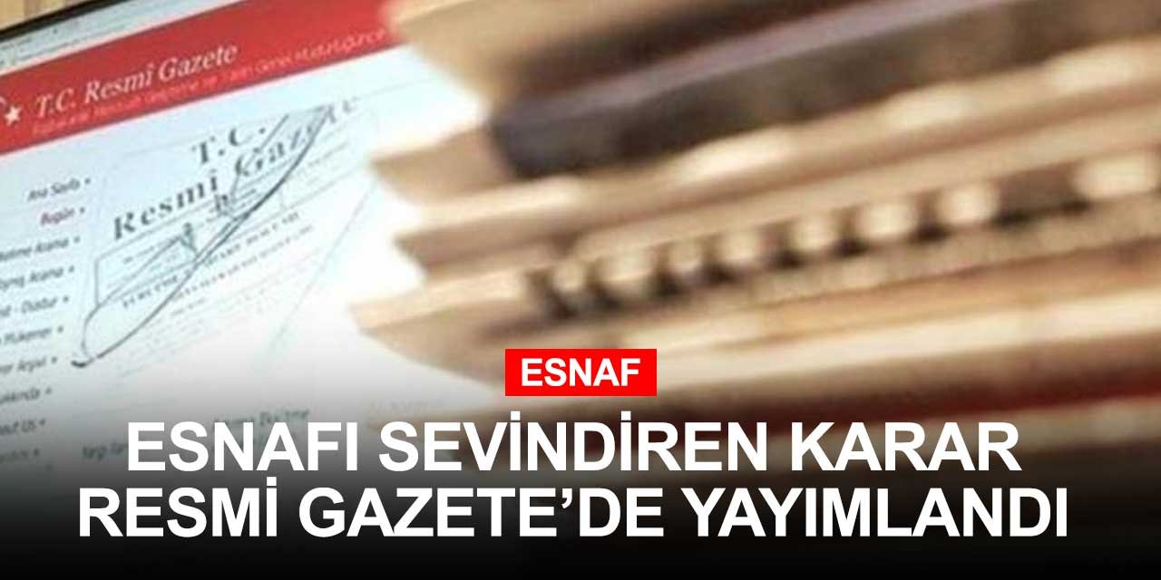 Esnafları yakından ilgilendiren karar Resmi Gazete'de yayınlandı