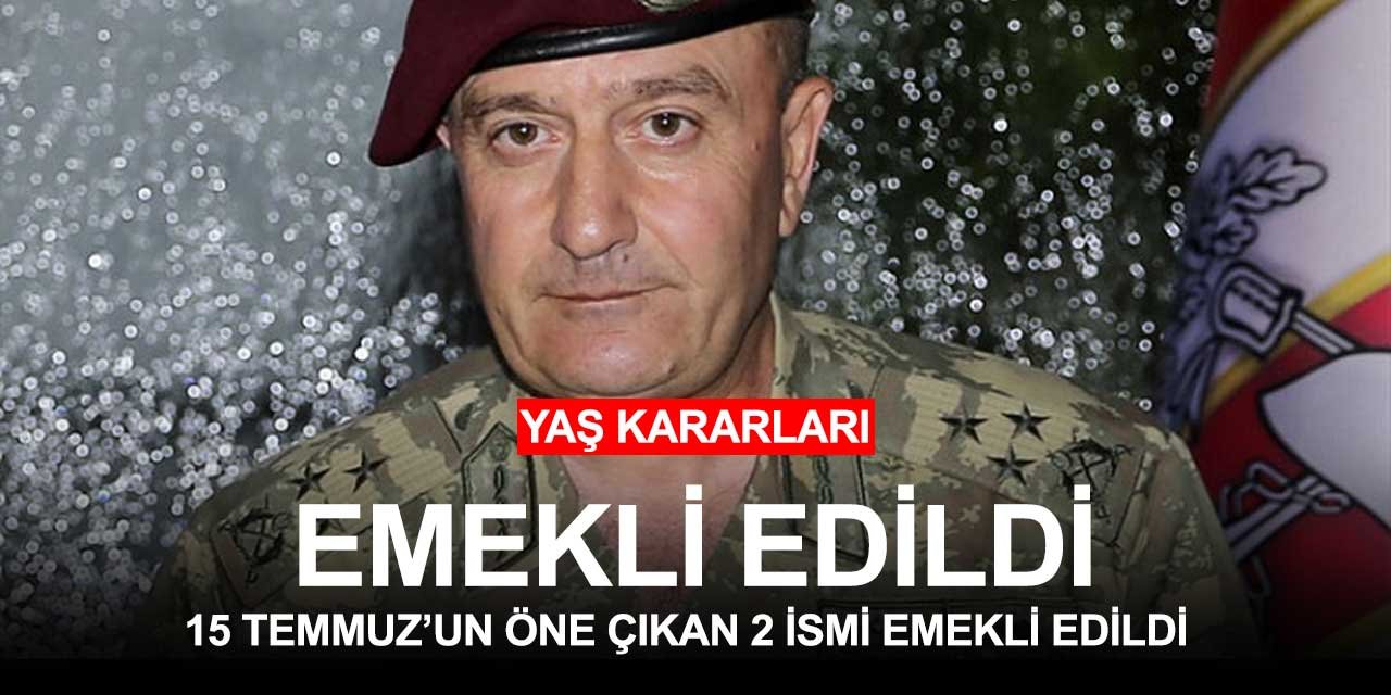 YAŞ Kararları açıklandı! 15 Temmuz kahramanlarından ikisi emekliye sevk edildi