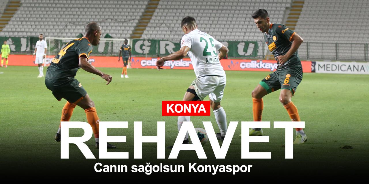 Rehavet! Canın sağolsun Konyaspor