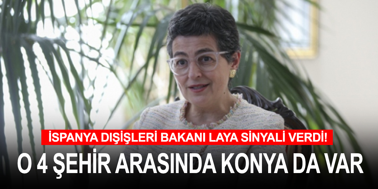 İspanya Dışişleri Bakanı Laya'nın ropörtajında 'Konya' detayı!