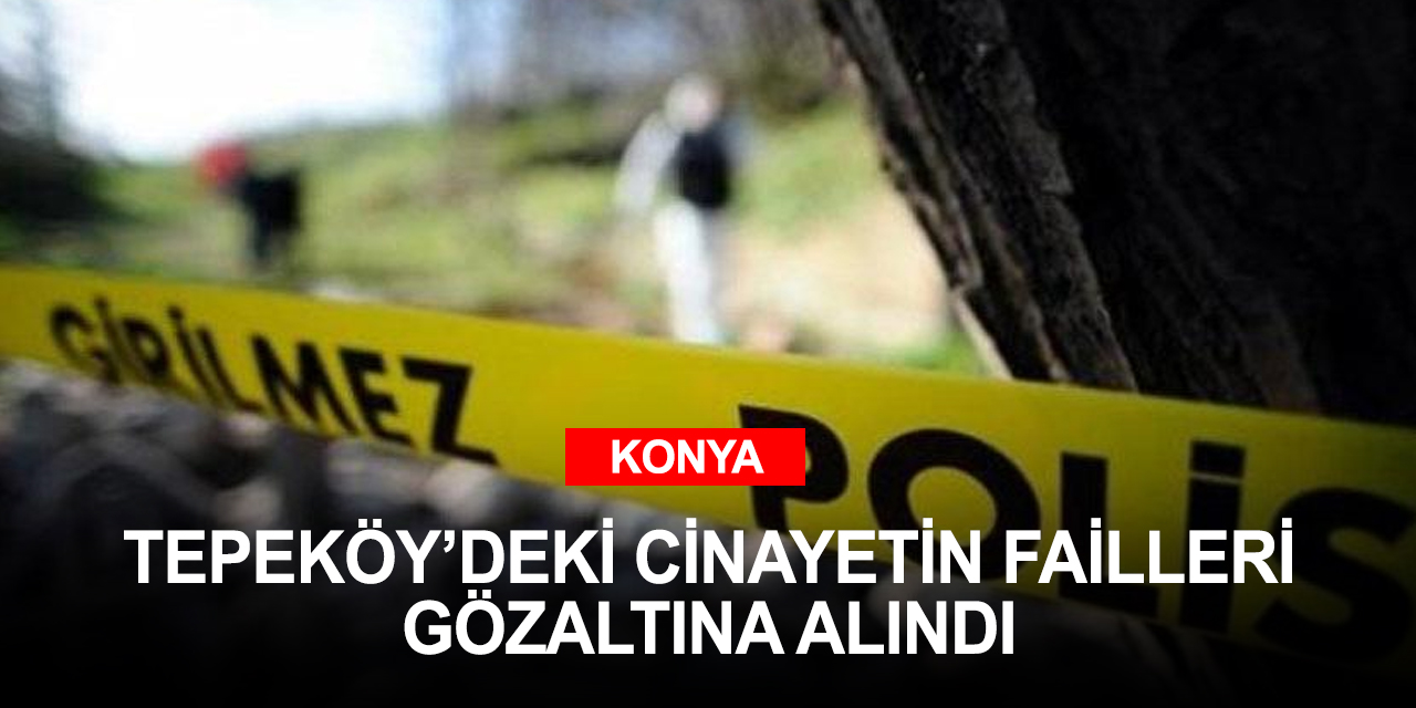 Konya Kadınhanı'nda baba ve 10 yaşındaki oğlunu öldürüp kaçan 2 kişi yakalandı