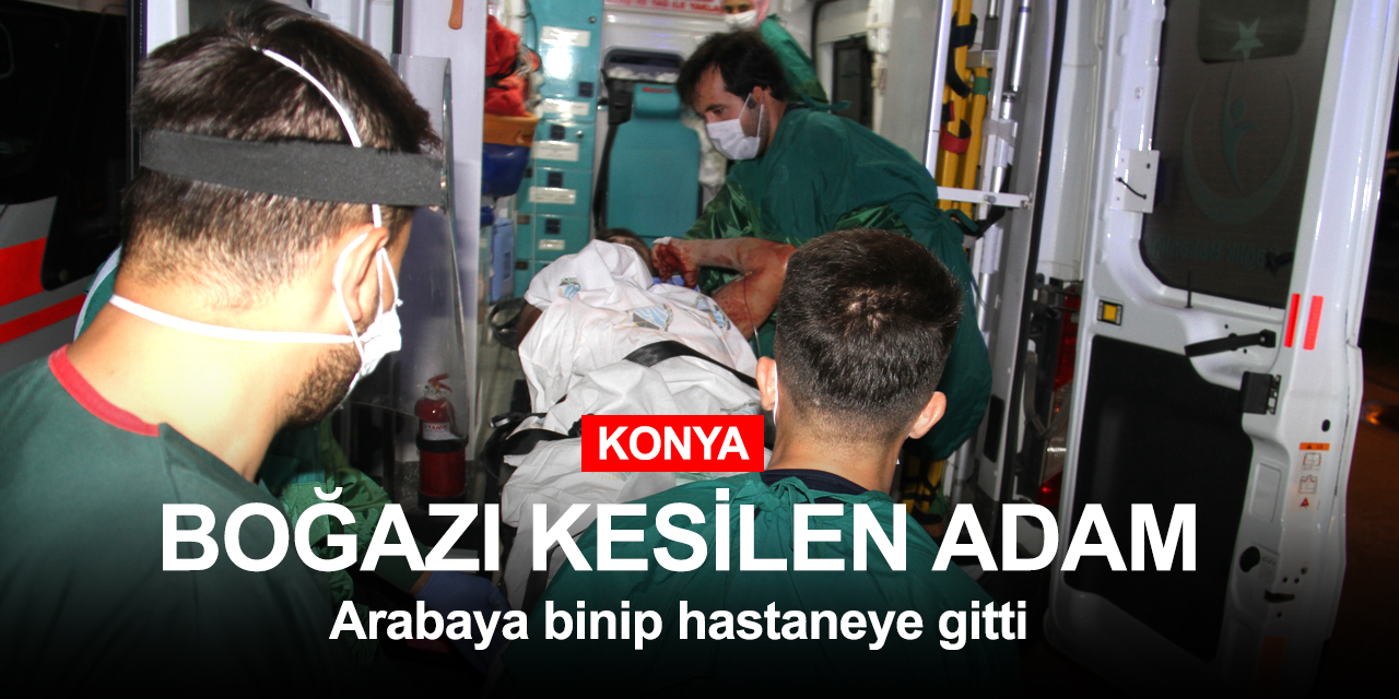 Konya Beyşehir'de boğazı kesilen adam araç kullanarak hastaneye gitti