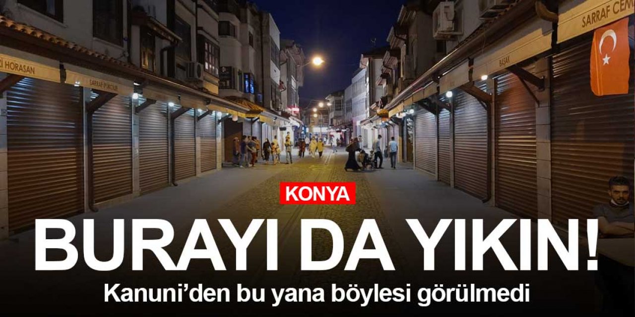 Kanuni Sultan Süleyman’dan bu yana Konya’da böylesi görülmedi