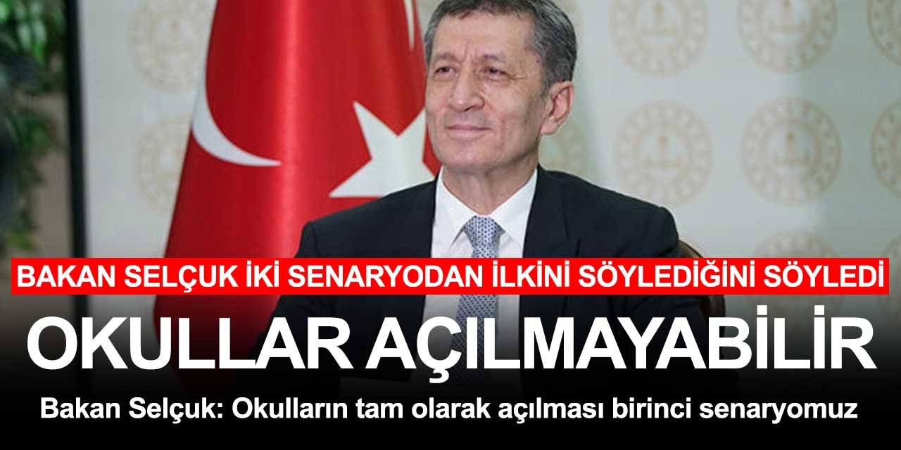 Milli Eğitim Bakanı Ziya Selçuk okullar için ilk senaryoyu söylediğinin altını çizdi