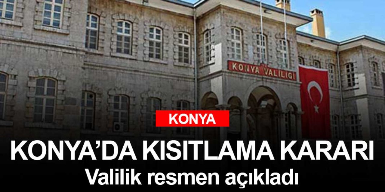 Konya Valiliği yeni kararları açıkladı! Açık havada ceza yememek için kurallara uyun