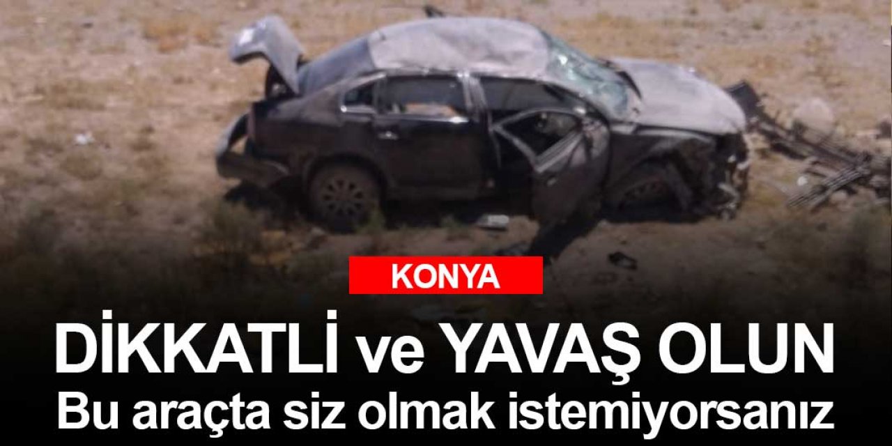 Konya'da kaza haberleri erken başladı! Bayram günü 5 kişi ölümden döndü