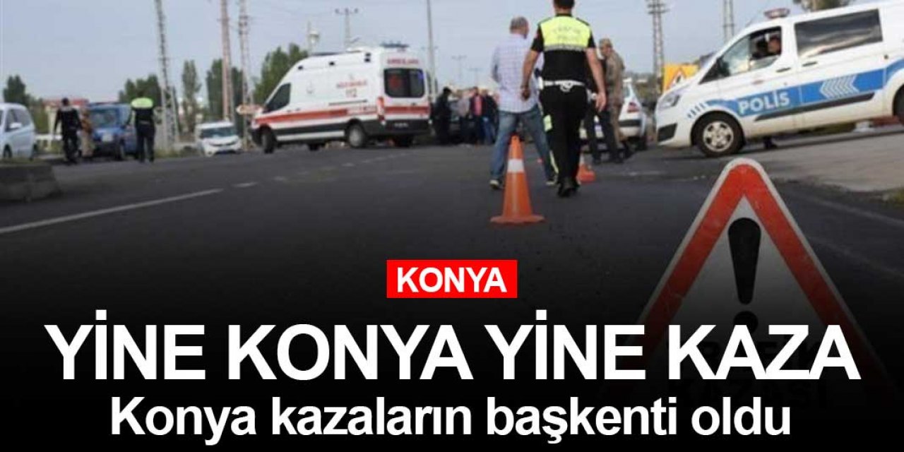 Konya'da trafik kazasında 1 kişi öldü, 2 kişi yaralandı