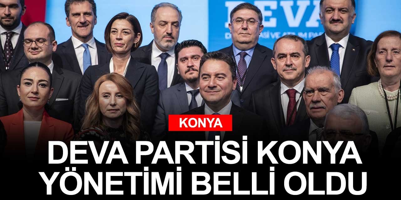 DEVA Partisi Konya İl Yönetimi belli oldu