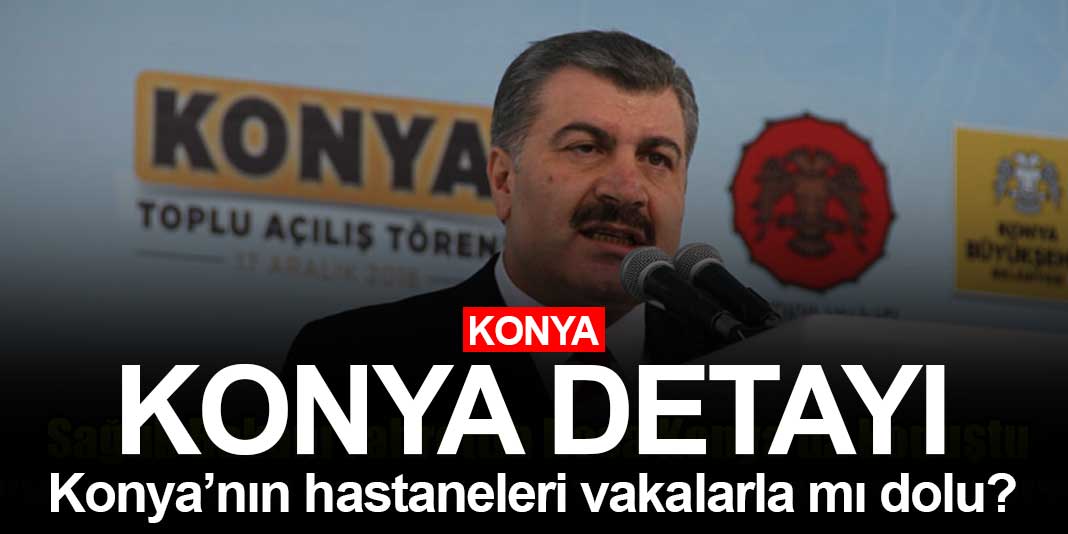 Bakan Koca Konya'nın koronavirüs vakalarıyla ilgili son noktayı koydu