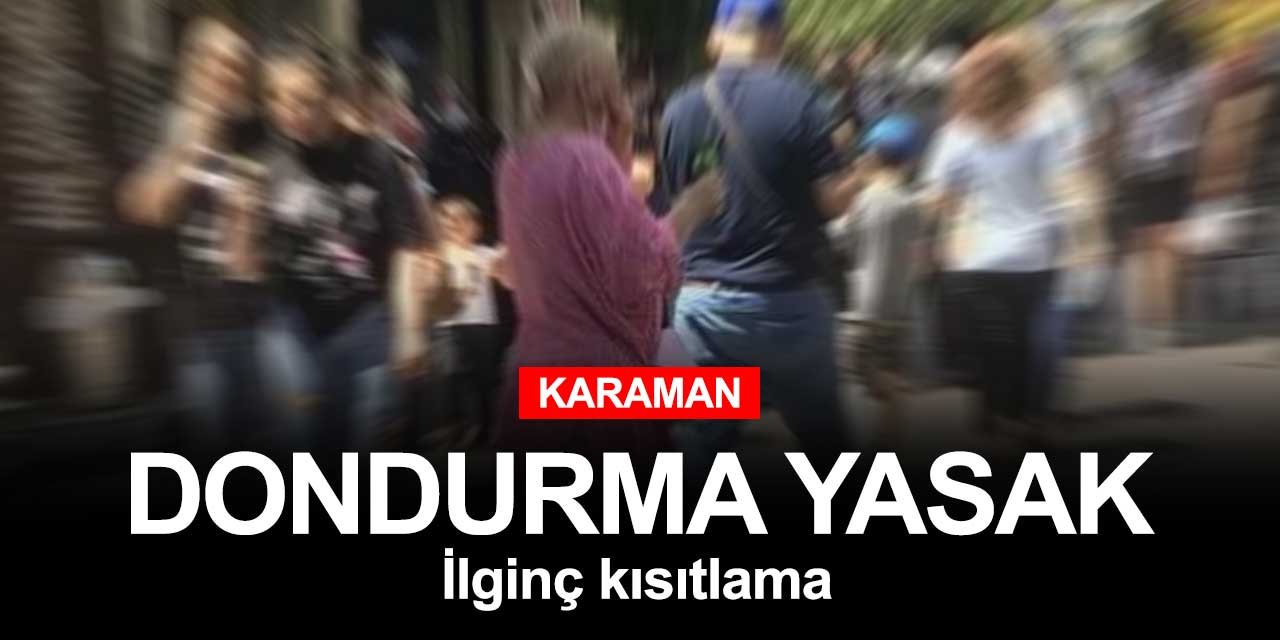 Karaman'da ilginç kısıtlama! Sigara içmek ve dondurma yemek yasaklandı