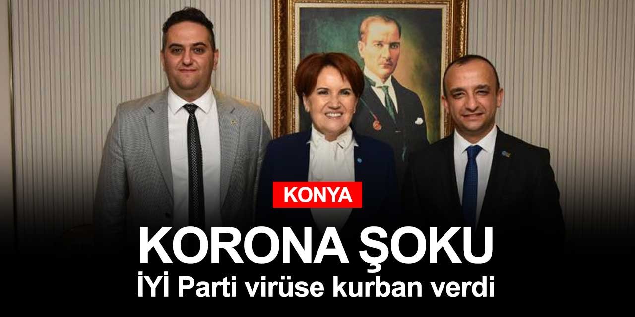İYİ Parti Konya'da koronavirüse ilk kurban!