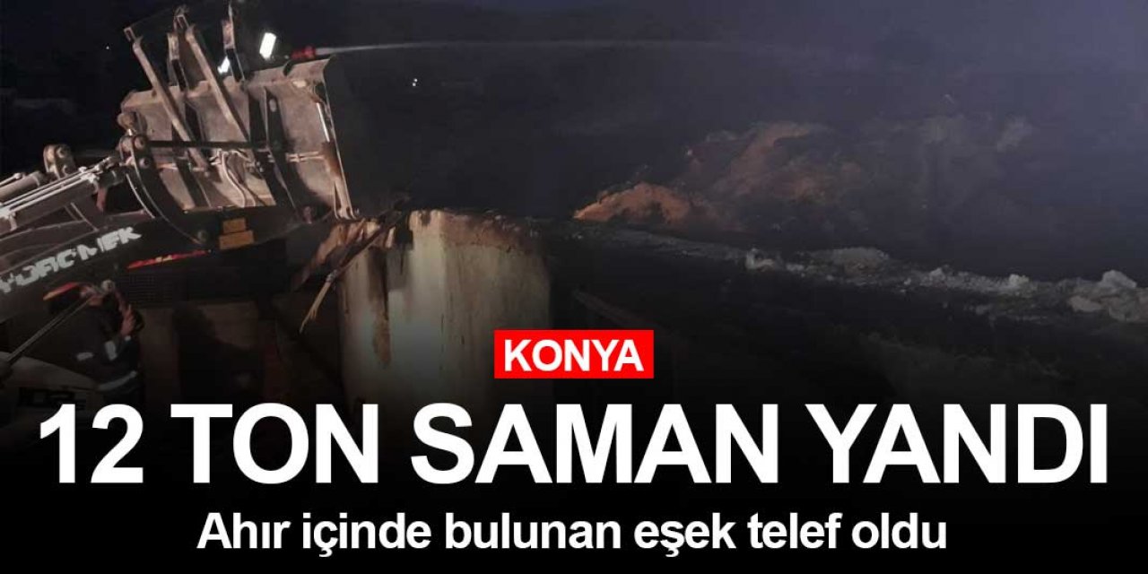 Konya'da meydana gelen yangın büyük zarara yol açtı