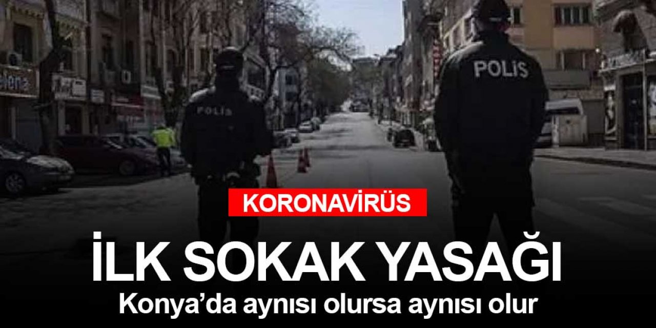 İlk sokağa çıkma yasağı ilanı yapıldı