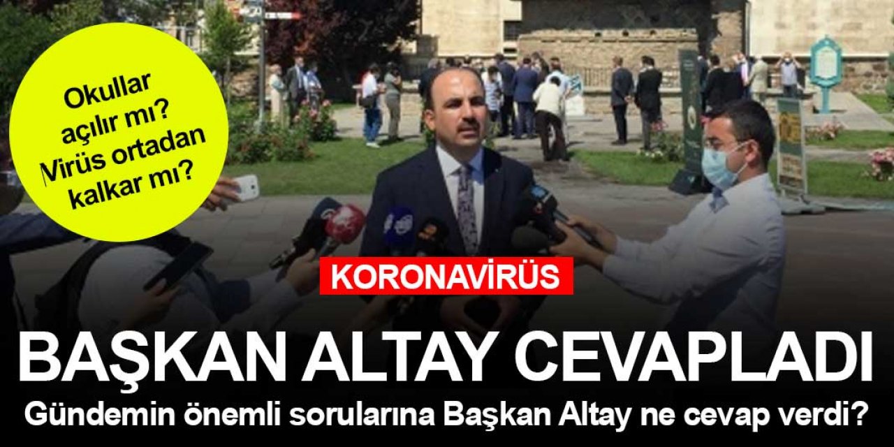Okullar açılır mı? Virüs ortadan kalkar mı? Cevap Konya'dan geldi! Başkan Altay açıkladı