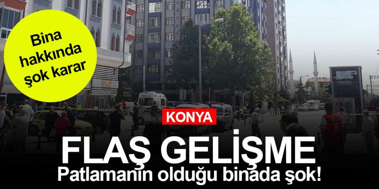 Konya'daki patlama sonrası büyük tehlike şok karar!