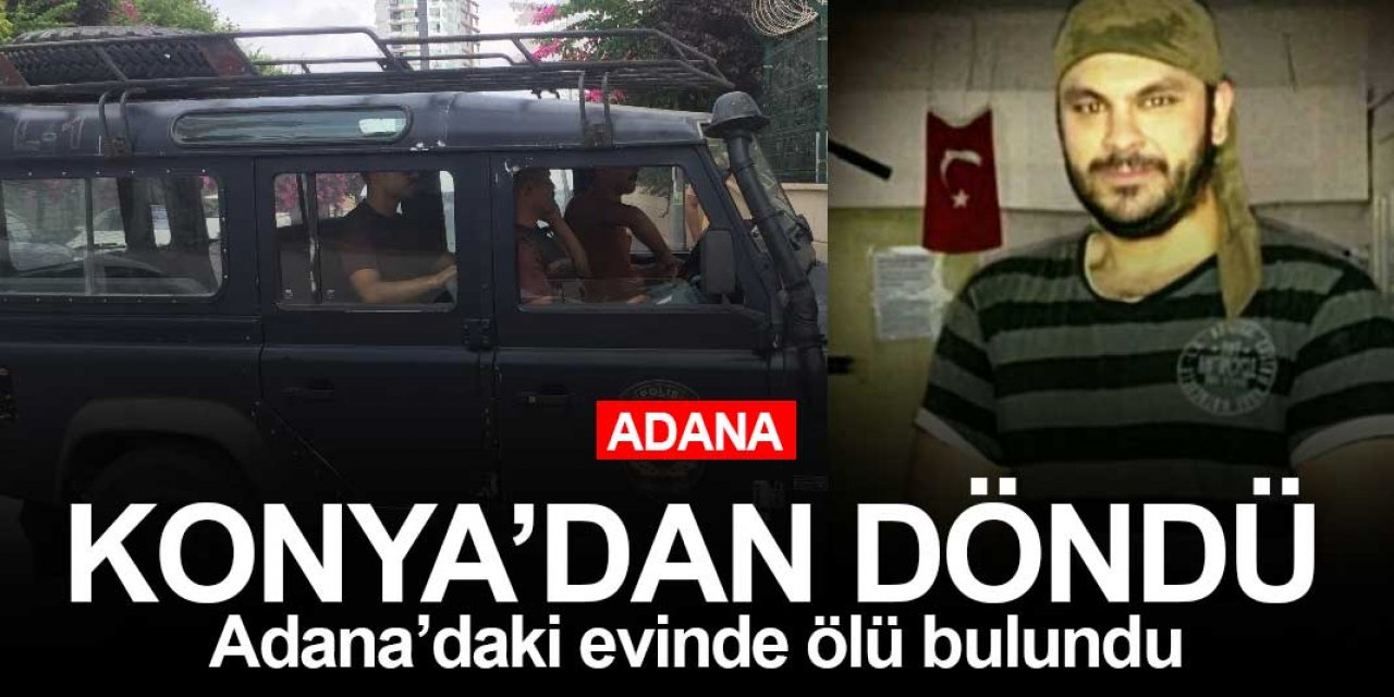 İzninde Konya'ya gelen Özel Harekat Polisi Adana'daki evinde ölü bulundu