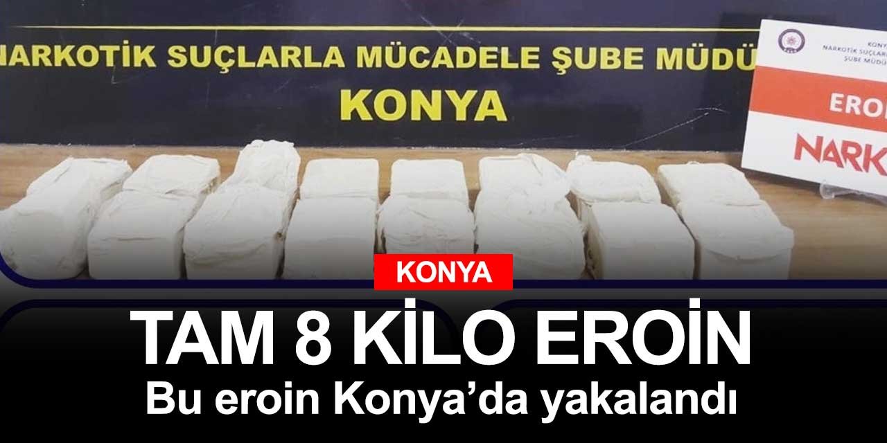 Konya'da dev operasyonda 8 kilo eroin ele geçirildi