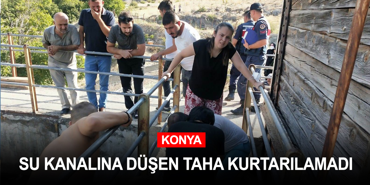 Konya Halkapınar'da su kanalına düşen Taha hastanede yaşamını yitirdi