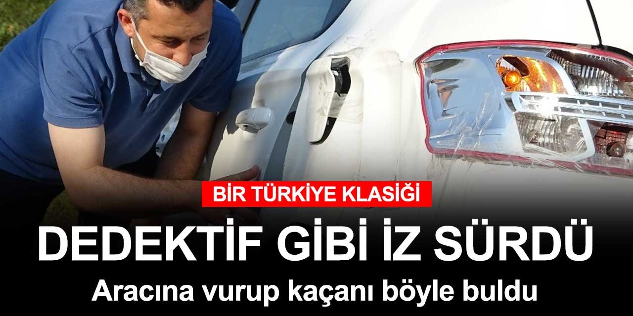 Dedektif gibi iz sürdü, arabasına çarpan aracı buldu