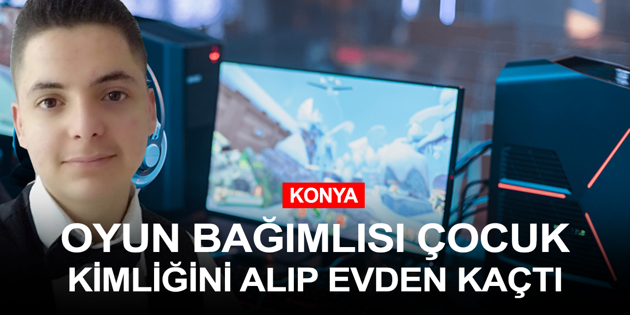 Konya'da 16 yaşındaki bilgisayar oyunu bağımlısı çocuk evden kaçtı! AŞTİ'de görüldü