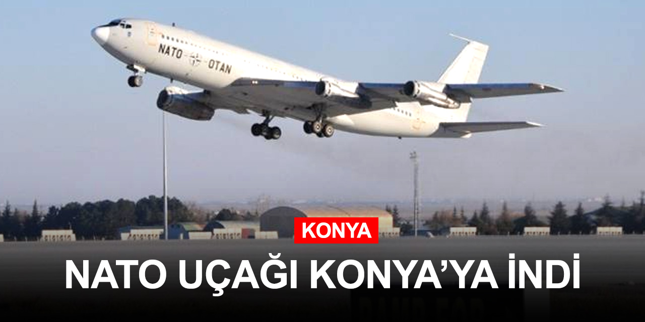NATO AWACS uçağı yeniden Konya meydanına indi