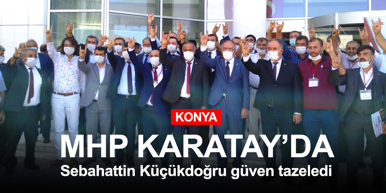 MHP Konya'da Olağan Genel Kurul heyecanı! Karatay'da Küçükdoğru güven tazeledi