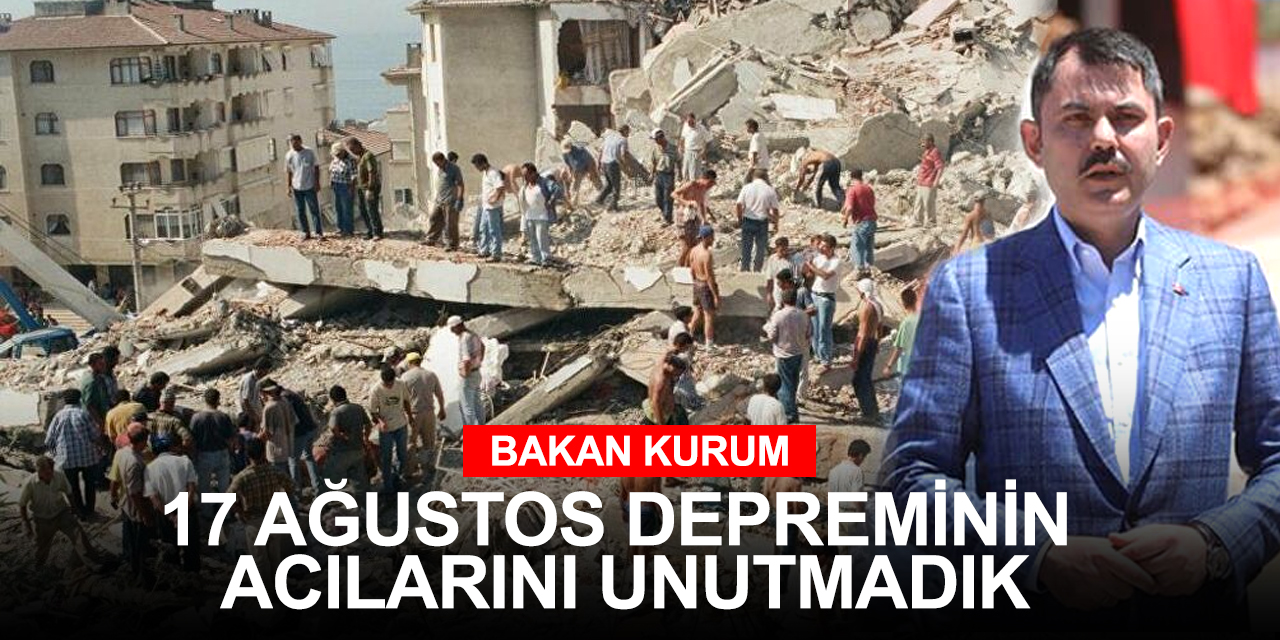 Bakan Kurum: 17 Ağustos'u unutmadık! Depreme birlikte hazırlanalım