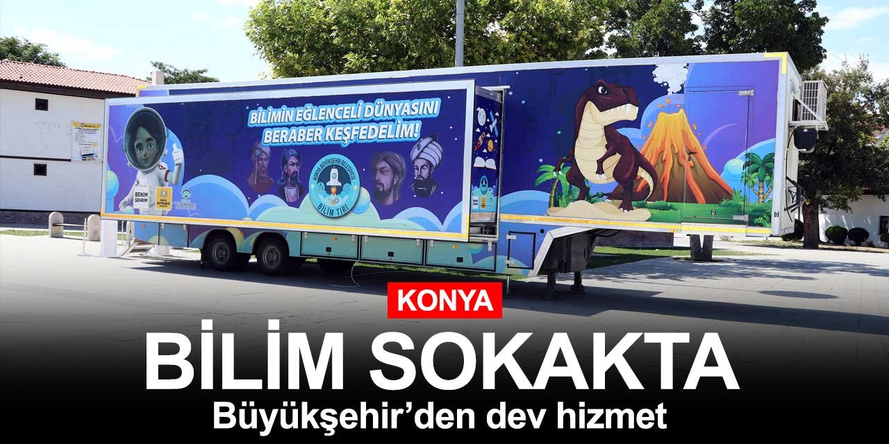 Konya Büyükşehir Belediyesi bilimi sokağa taşıdı