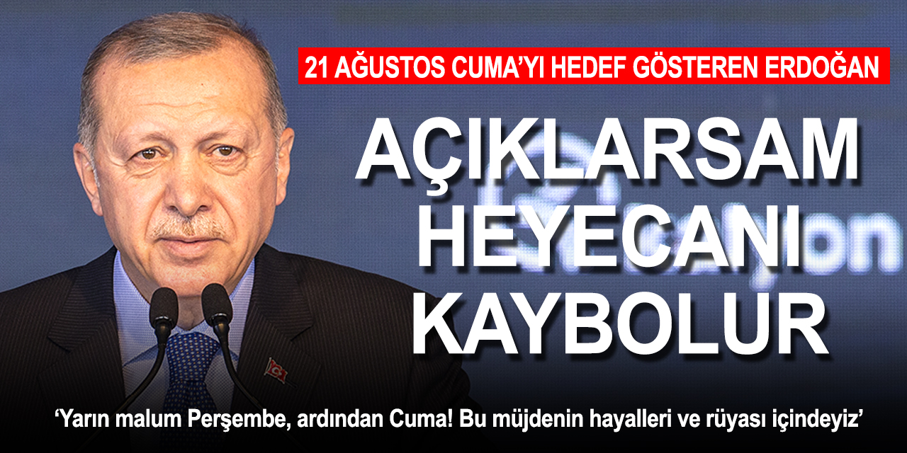 Cumhurbaşkanı Erdoğan: Cuma günü müjde vereceğiz! Açıklarsam heyecanı kaybolur
