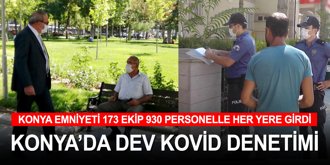 Konya Emniyeti'nden dev koronavirüs uygulaması! Camiden hamama kadar her yer denetlendi